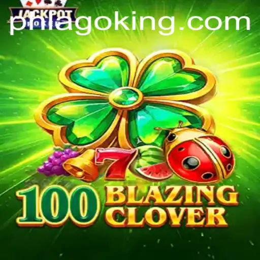 Explore the Thrilling World of 100BlazingClover and Unleash the Power of PHLAGO