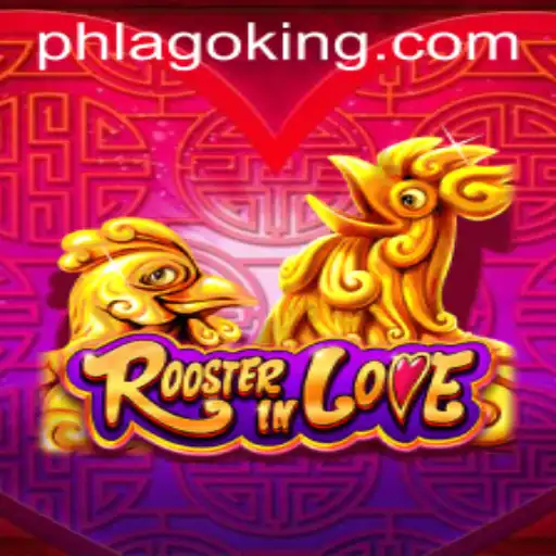 Unveiling the Exciting World of RoosterInLove: A PHLAGO Adventure